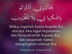 Menggali Makna QS. Al-Baqarah 2:152: “Maka ingatlah kamu kepada-Ku, niscaya Aku ingat (pula) kepadamu, dan bersyukurlah kepada-Ku, dan janganlah kamu mengingkari (nikmat)-Ku.