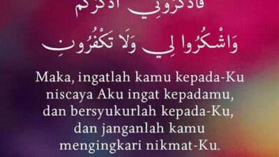 Menggali Makna QS. Al-Baqarah 2:152: “Maka ingatlah kamu kepada-Ku, niscaya Aku ingat (pula) kepadamu, dan bersyukurlah kepada-Ku, dan janganlah kamu mengingkari (nikmat)-Ku.